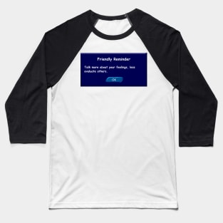 Talk more about your feelings, less evaluate others. Friendly Reminder. Baseball T-Shirt